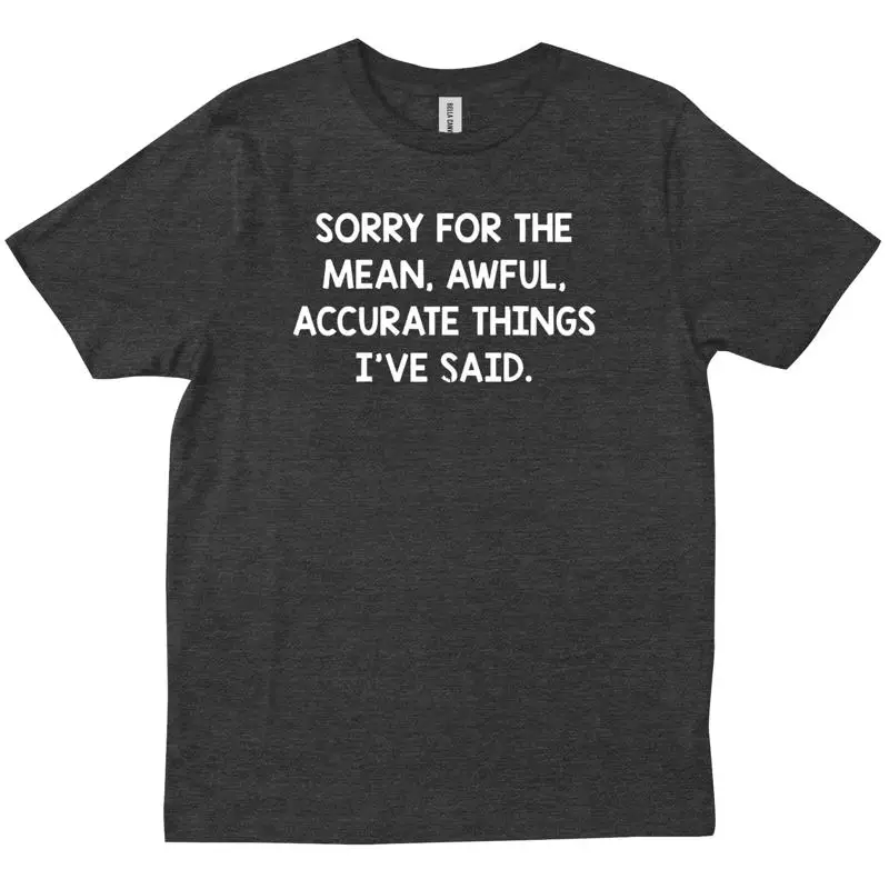 

Извините за среди Awful Accurate Things I ve Said Забавная новая модная футболка
