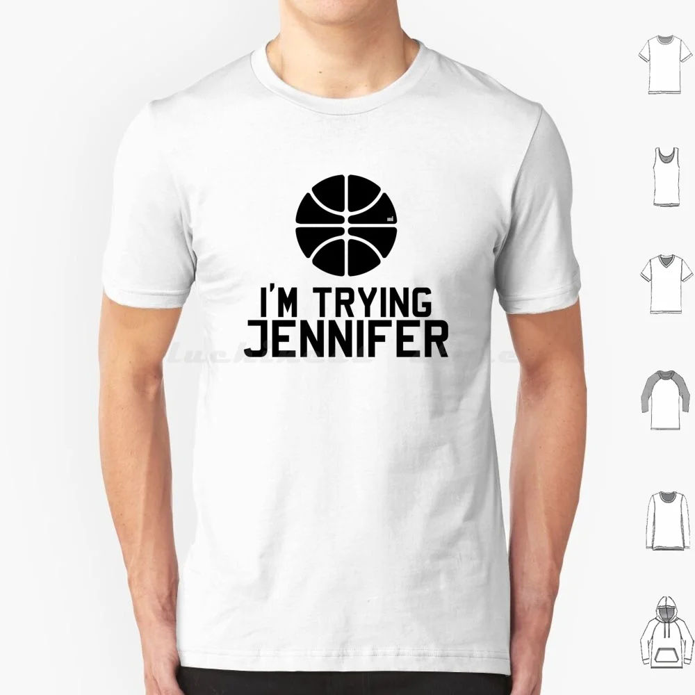 Im Trying Jennifer T Shirt Men Women Kids 6xl Im Trying Jennifer Sport Response Basketball Ball Funny Famous Game Meme