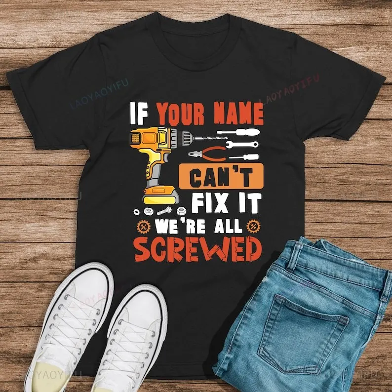 Funny Personalized If Your Name Can't Fix It We're All Screwed Printed T-shirt Men Woman Summer Cotton Shirt Gift for Him Tops