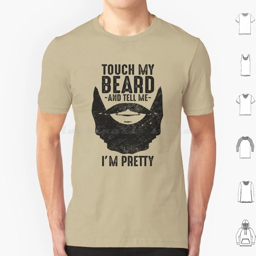 

Touch My Beard And Tell Me I'm Pretty Funny Gift Bearded Men With Black Facial Hair T Shirt Men Women Kids 6xl Touch My Beard