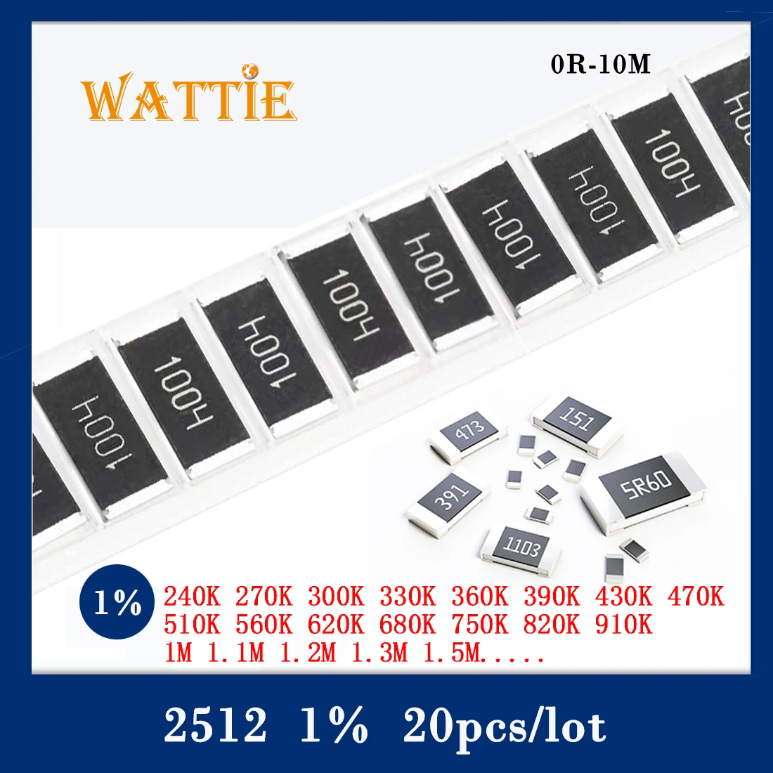 

2512 1% chip resistor 20pcs 240K 270K 300K 330K 360K 390K 430K 470K 510K 560K 620K 680K 750K 820K 910K 1M 1.1M 1.2M 1.3M 1.5M