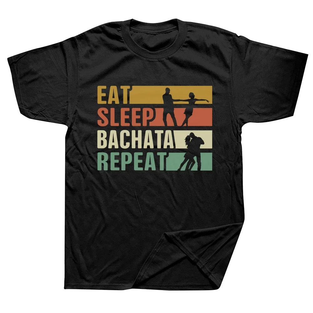 Funny Eat Sleep Bachata Repeat T Shirts Men Summer Cotton Harajuku Short Sleeve Streetwear Black Salsa Dance Dancing T-shirt