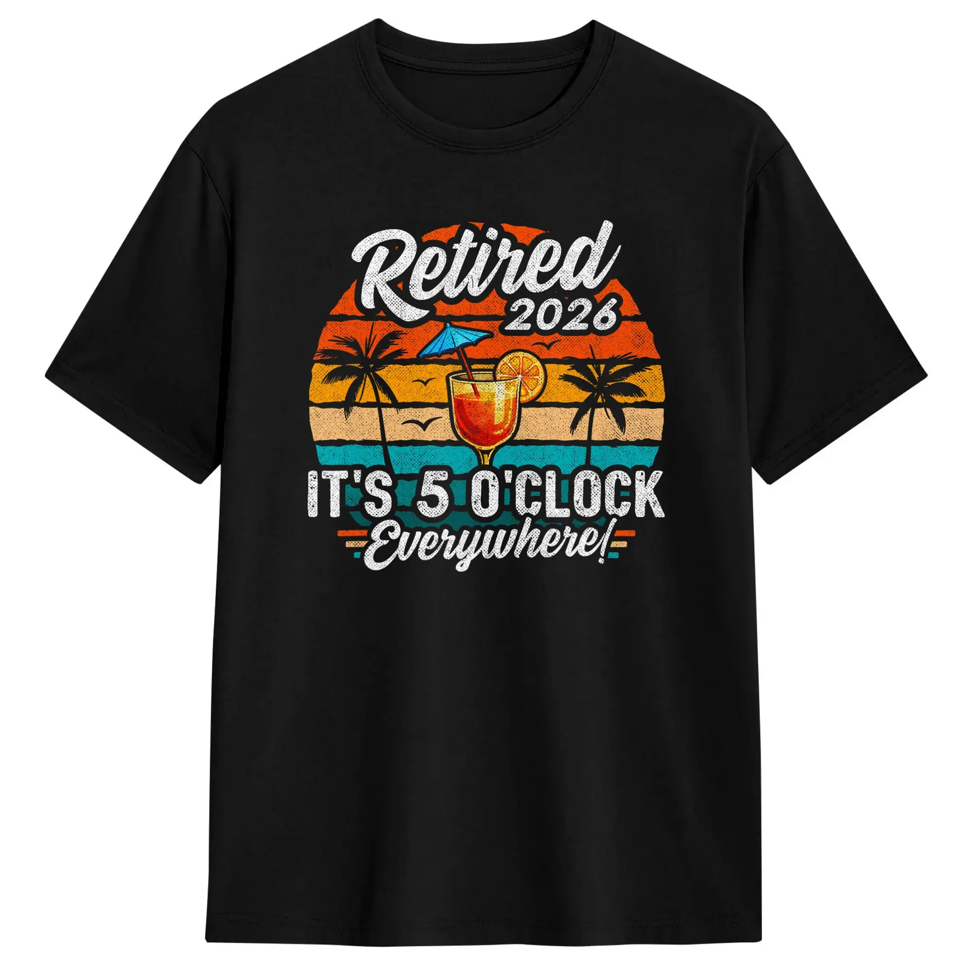 2026 Retirement I‘m Retired  It’s 5 o‘clock Everywhere Retired 2026 T Shirt Summer  Pure Cotton T-Shirts For Men Harajuku Tshirt