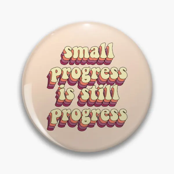 Small Progress Is Still Progess  Soft Button Pin Decor Cute Clothes Gift Funny Brooch Cartoon Collar Hat Women Lover Metal