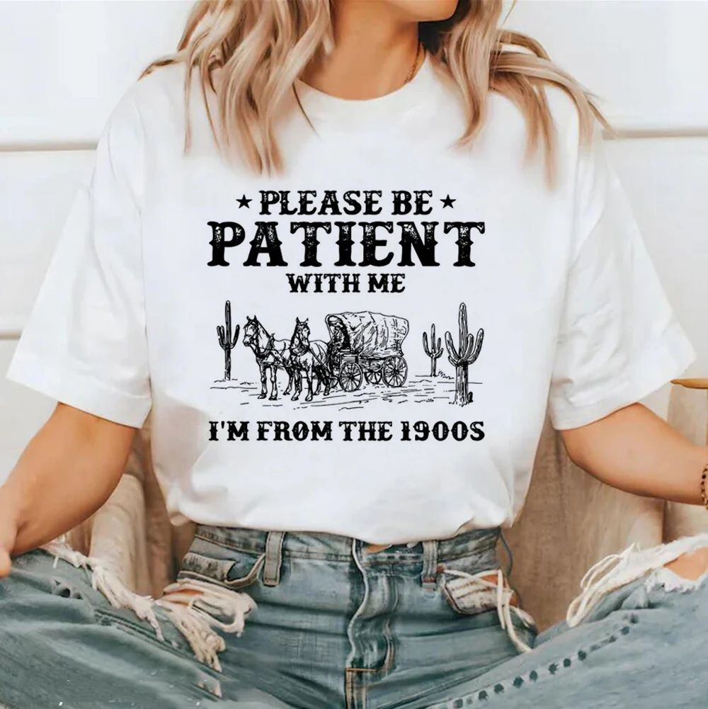 Western Please Be Patient With Me Im From The 1900s Graphic T Shirt Women Fashion Short Sleeve Tee Top Female Casual Clothing La