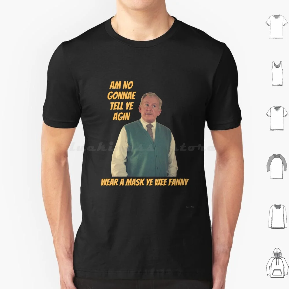 Wear A Mask Ye Wee Fanny-Jack Of Craiglang T Shirt Cotton Men Women DIY Print Still Game Jack And Wear A Ye Wee Fanny Banter