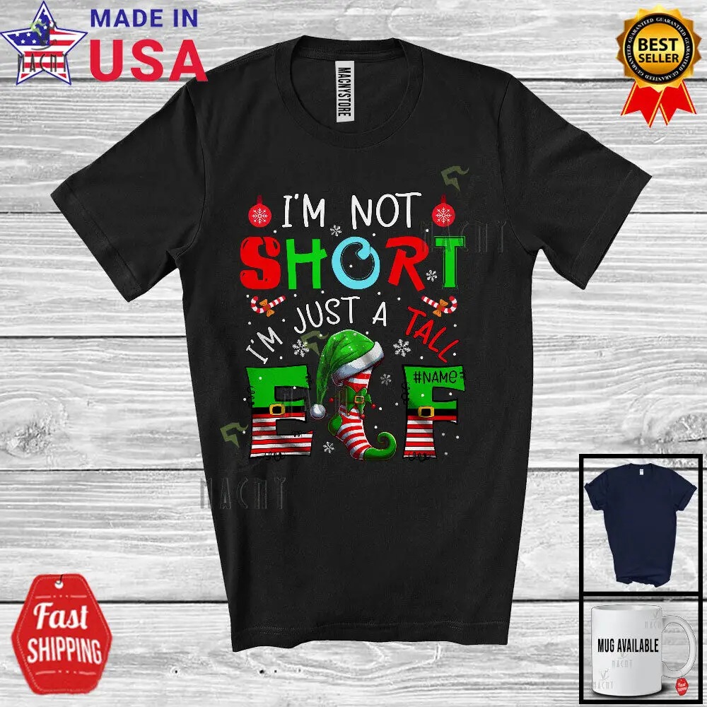 

I'm Not Short Just A Tall Elf; Awesome Christmas Custom Name Elf; Family T-Shirt