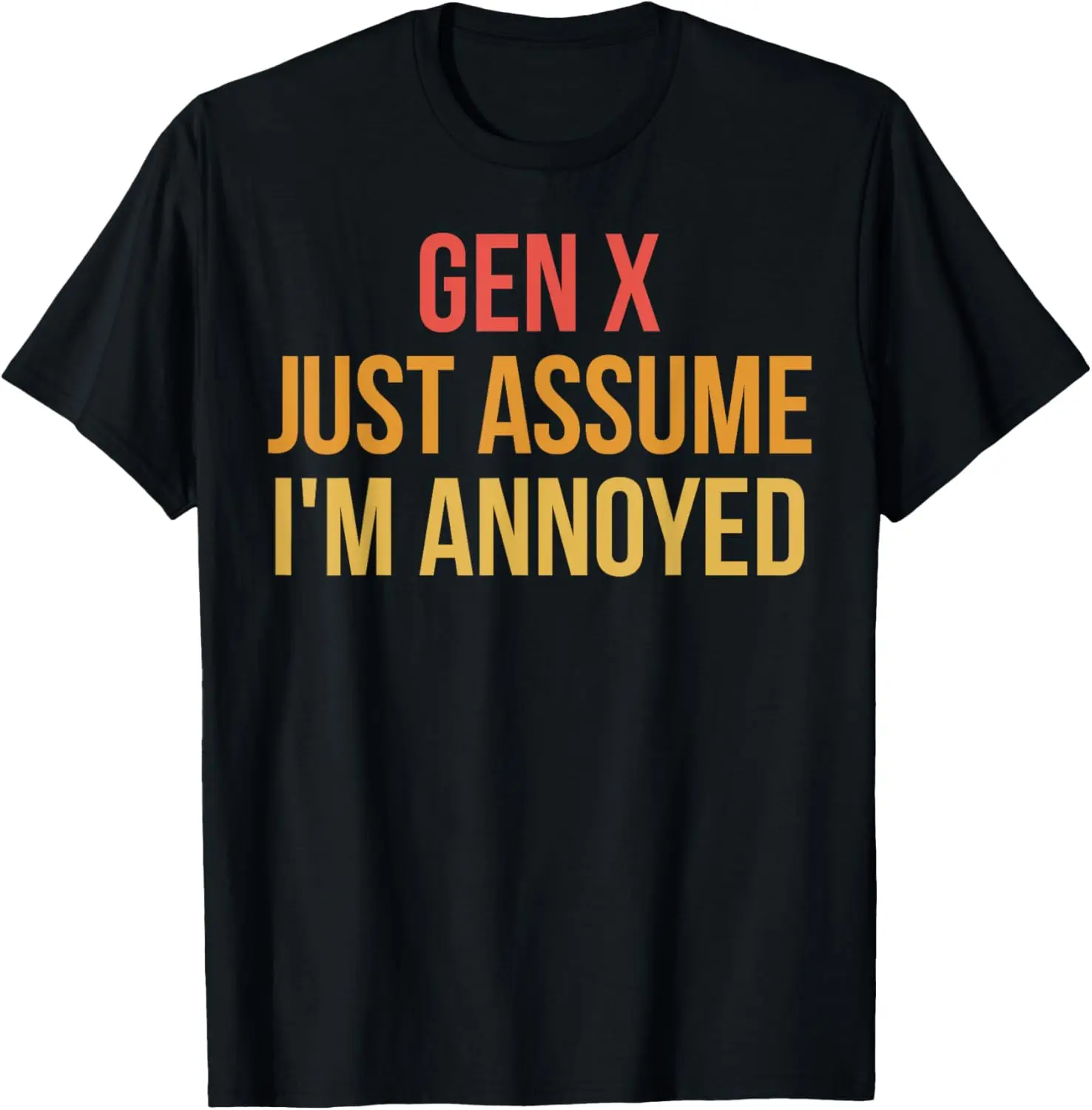 Gen X Just Assume I'm Annoyed Funny Generation X T-Shirt