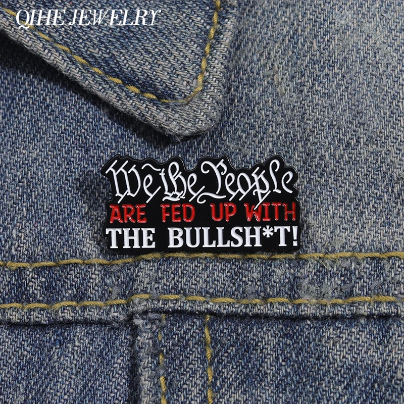 We The People Are Sick of The Bullshit! Brooch Enamel Pins Sarcastic Quotes Brooches Backpack Lapel Badge Jewelry Accessories