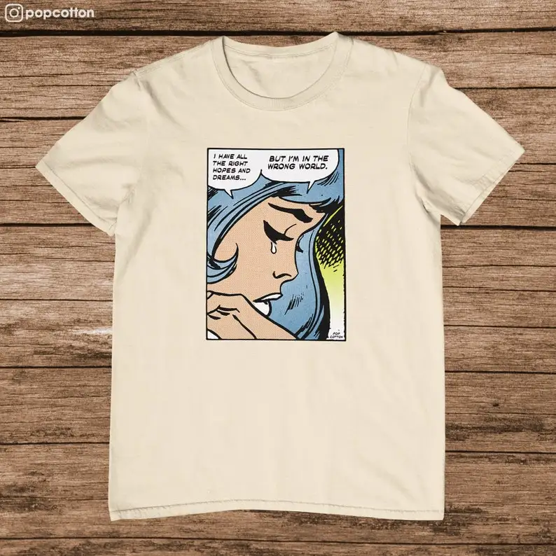 

Retro Pop Art Comic Book I Have All The Right Hopes And Dreams But I'm In Wrong World Cotton Unisex Tee T-Shirt