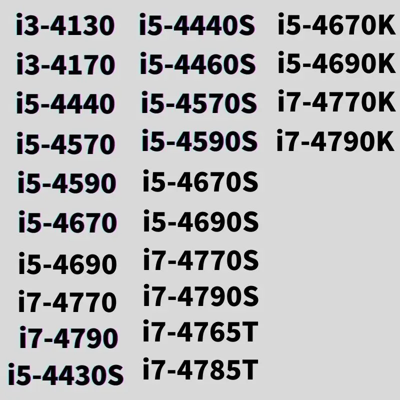 i3-4130/4170/i5-4440/4570/4590/4670/4690/4430S/4440S/4460S/4570S/4590S/4670S/4690S/i7-4770/4790/4770S/4790S/4765T/4785T/4770K