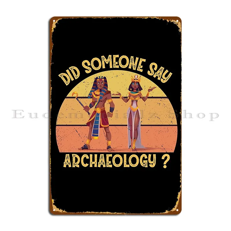 Did Someone Say Archaeology Metal Sign Designer Wall Decor Club Party Design Living Room Tin Sign Poster