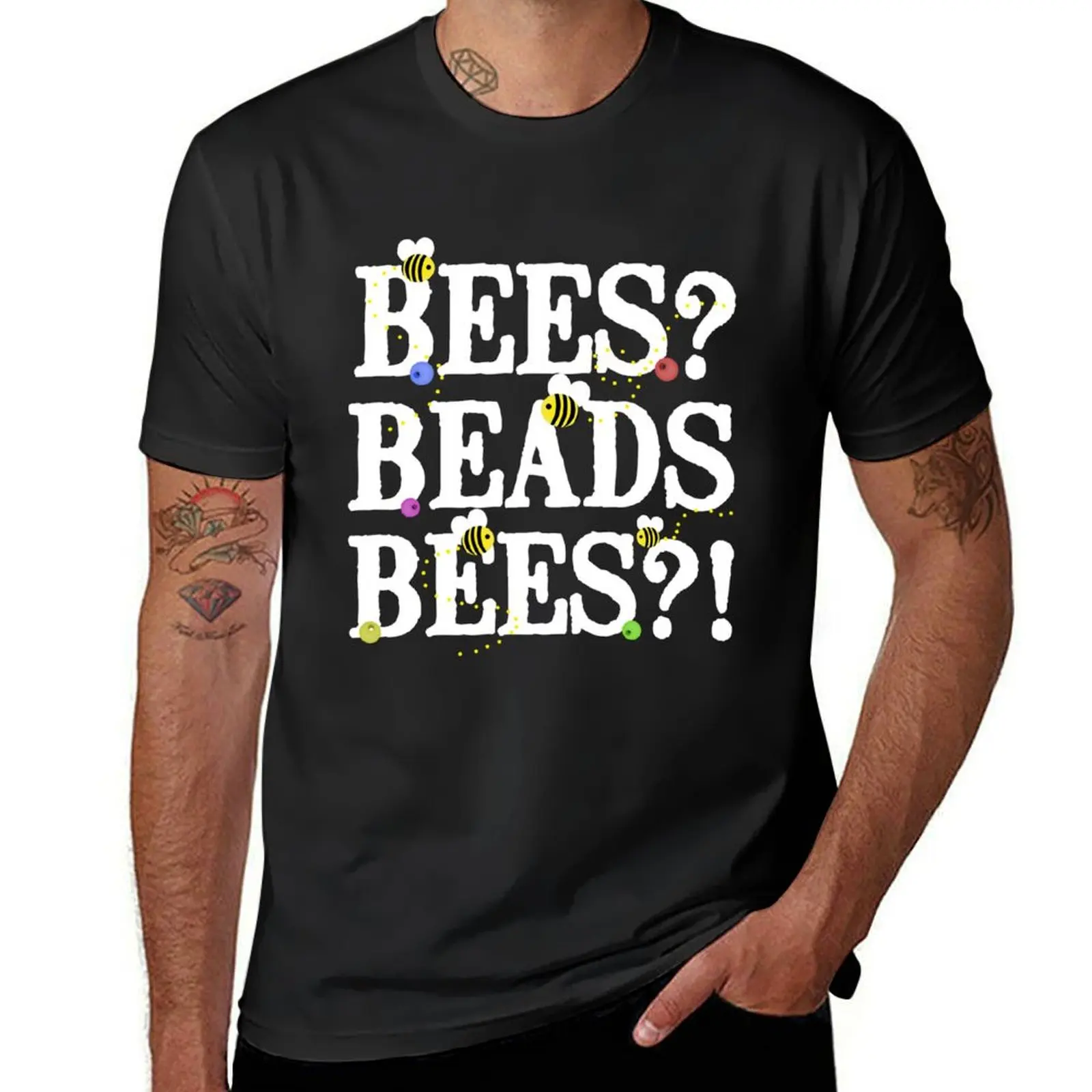 BEES? Beads. BEES?! T-Shirt hippie clothes funnys men t shirt