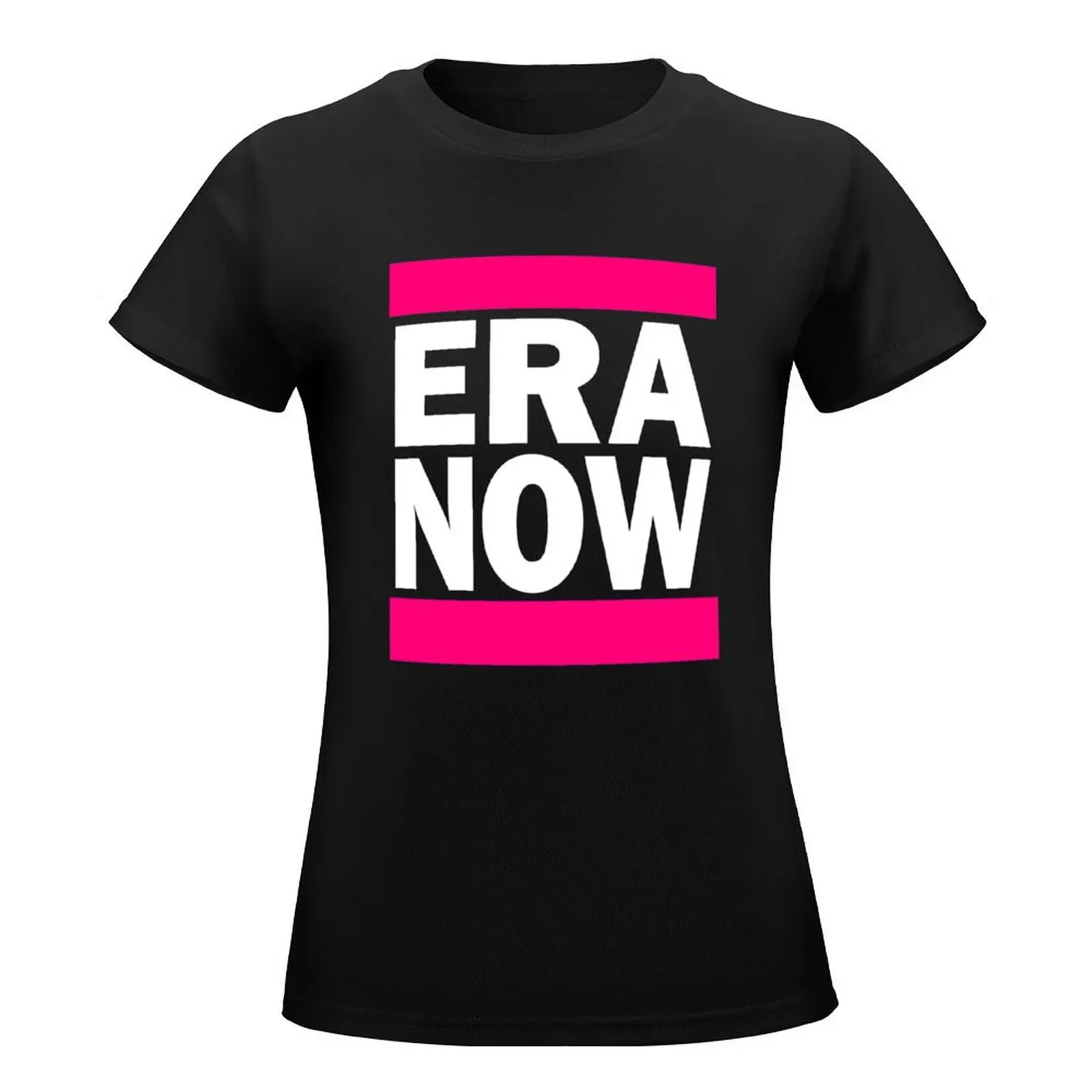 ERA NOW T-Shirt shirts graphic tees funny t-shirts for Women graphic tees funny