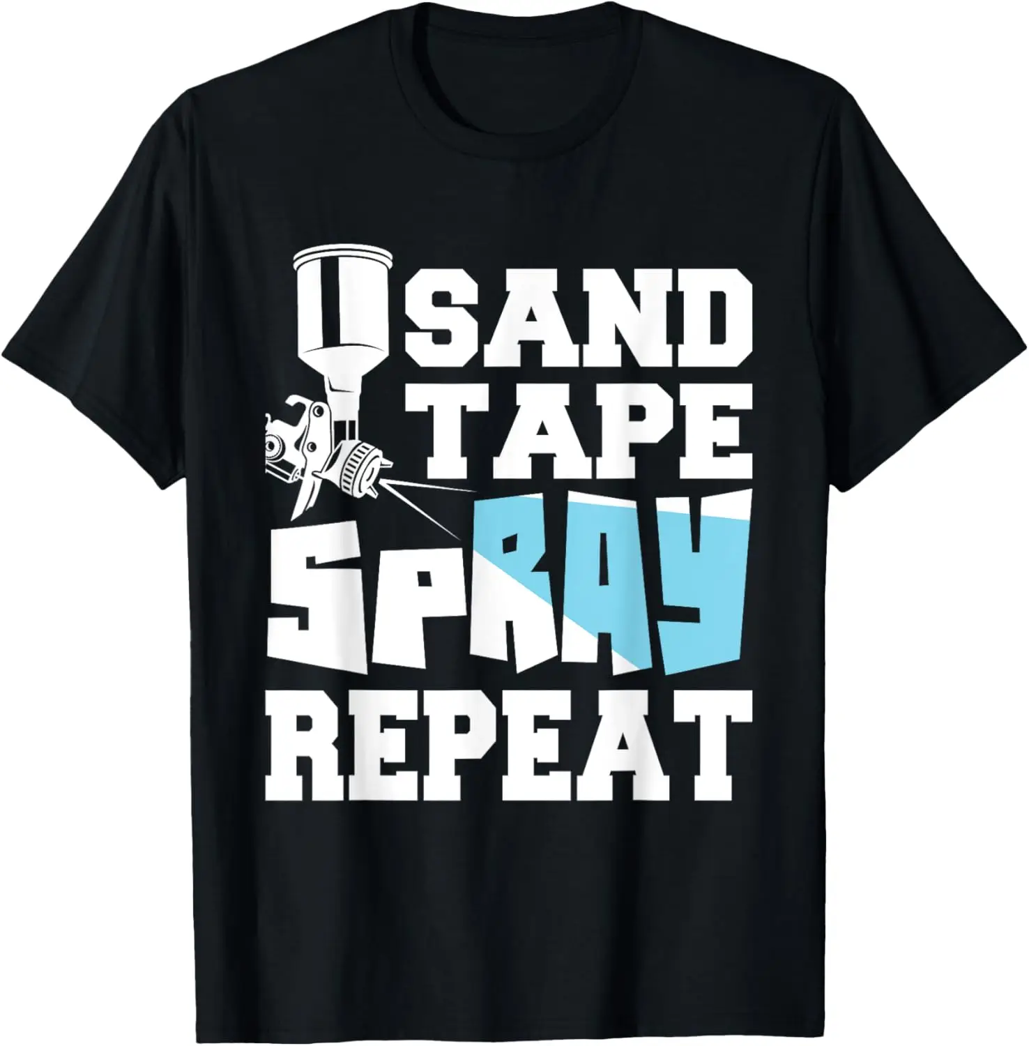 Sand Tape Spray Repeat - Auto Body Painter Car Detailer T-Shirt