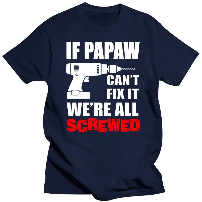 Papaw if can t fix it we re all screwed men t-shirt funny fathers gift