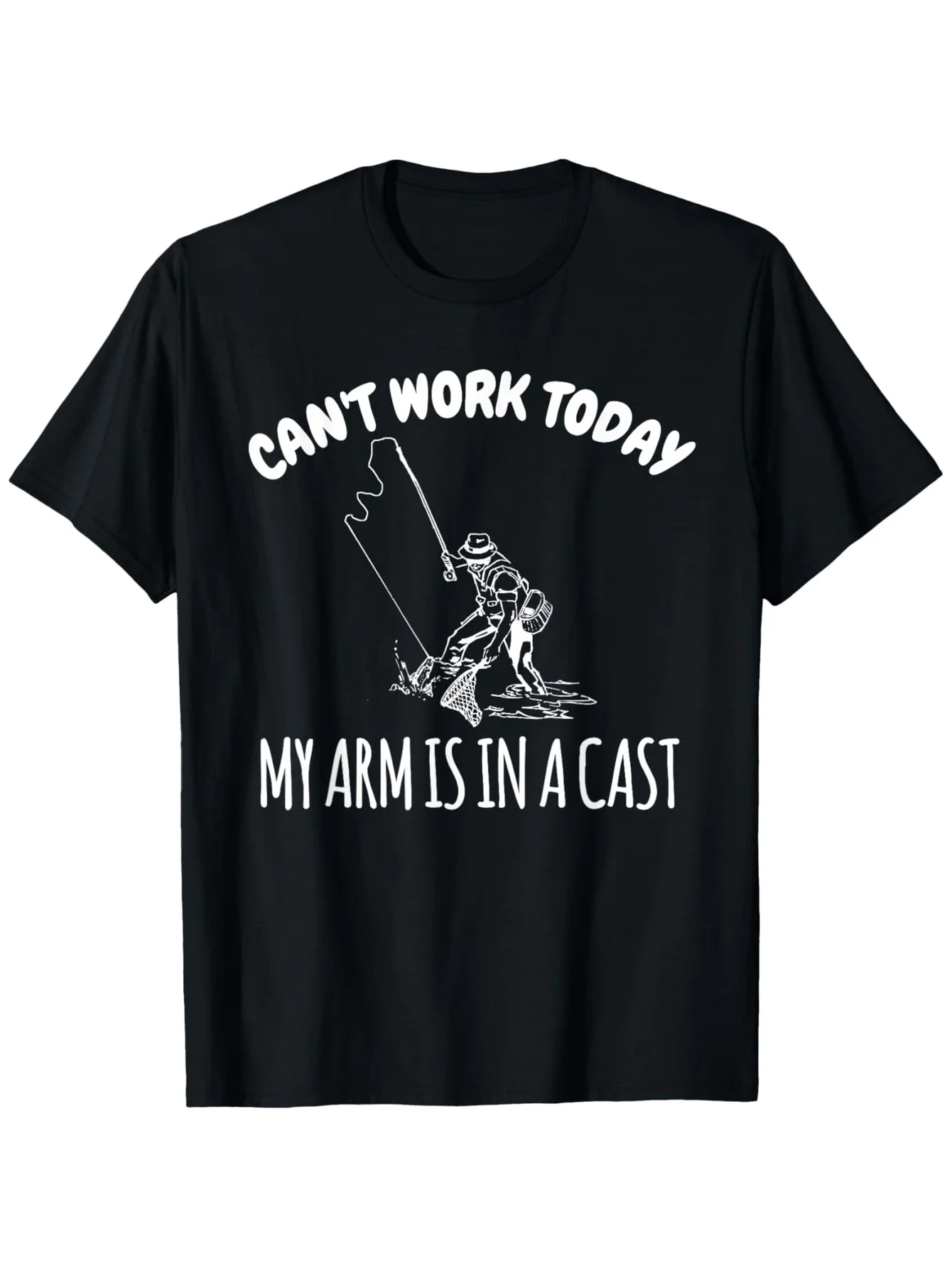 

Can't Work Today My Arm Is In A Cast Funny Fishing Fisherman Cotton T-Shirt Casual Crew Neck Short Sleeve Lightweight