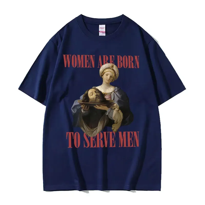 Women Were Born To Serve Funny Meme t shirt men women Clothes Trendy Feminist Renaissance Painting T-shirt Oversized Streetwear