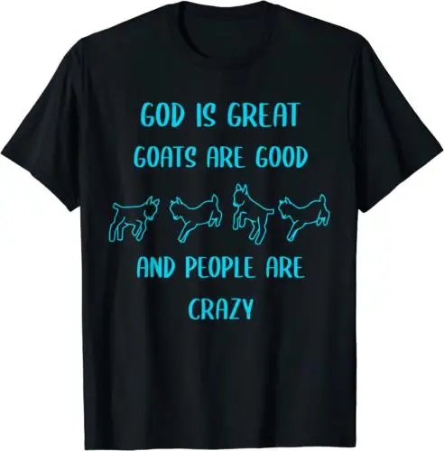 God is Great Goats are Good and People are Crazy T-Shirt S-4XL