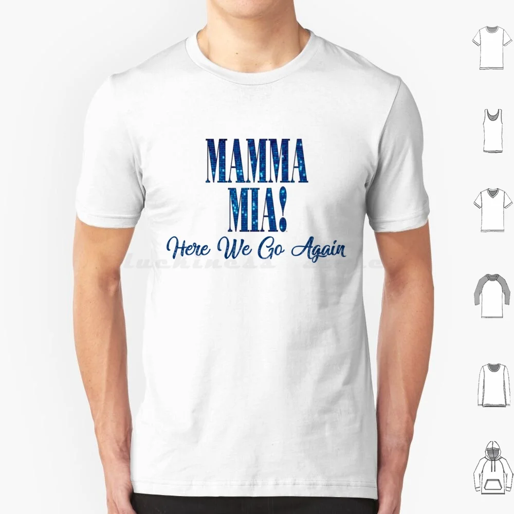 Mama Mia Mia Here We Go Again T Shirt Cotton Men Women Diy Print Mia Meryl Streep Mia 2 Musical Donna And The Dynamos Mia Here