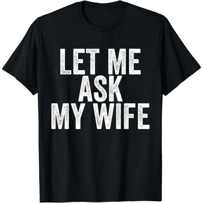

Funny Husband T-Shirt, Let Me Ask My Wife Slogan Tee, Humorous Gift for Men, Marriage Quote Graphic Top, Casual Streetwear