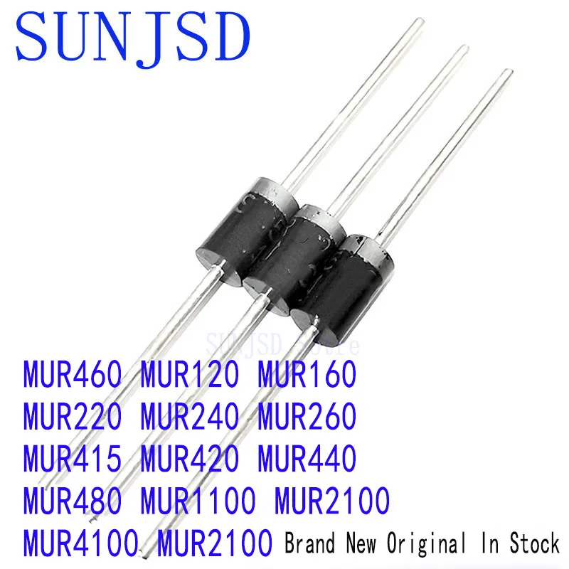 10Pcs MUR460 MUR120 MUR160 MUR220 MUR240 MUR260 MUR415 MUR420 MUR440 MUR480 MUR1100 MUR2100 MUR4100 MUR2100 DO-201 Diode SUNJSD