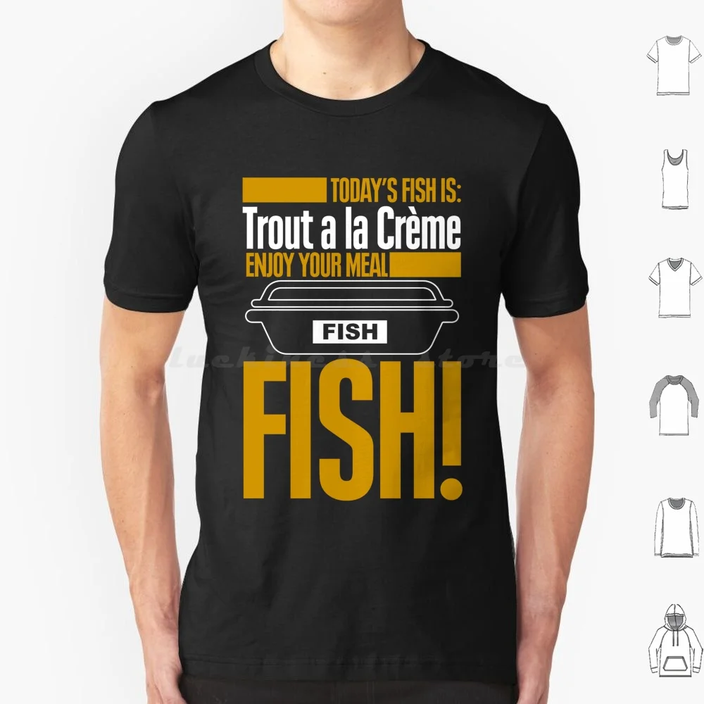 Todays Fish Is Trout A La Creme Enjoy Your Meal T Shirt 6Xl Cotton Cool Tee Red Dwarf Rimmer Kryten Lister Cat Holly Jmc