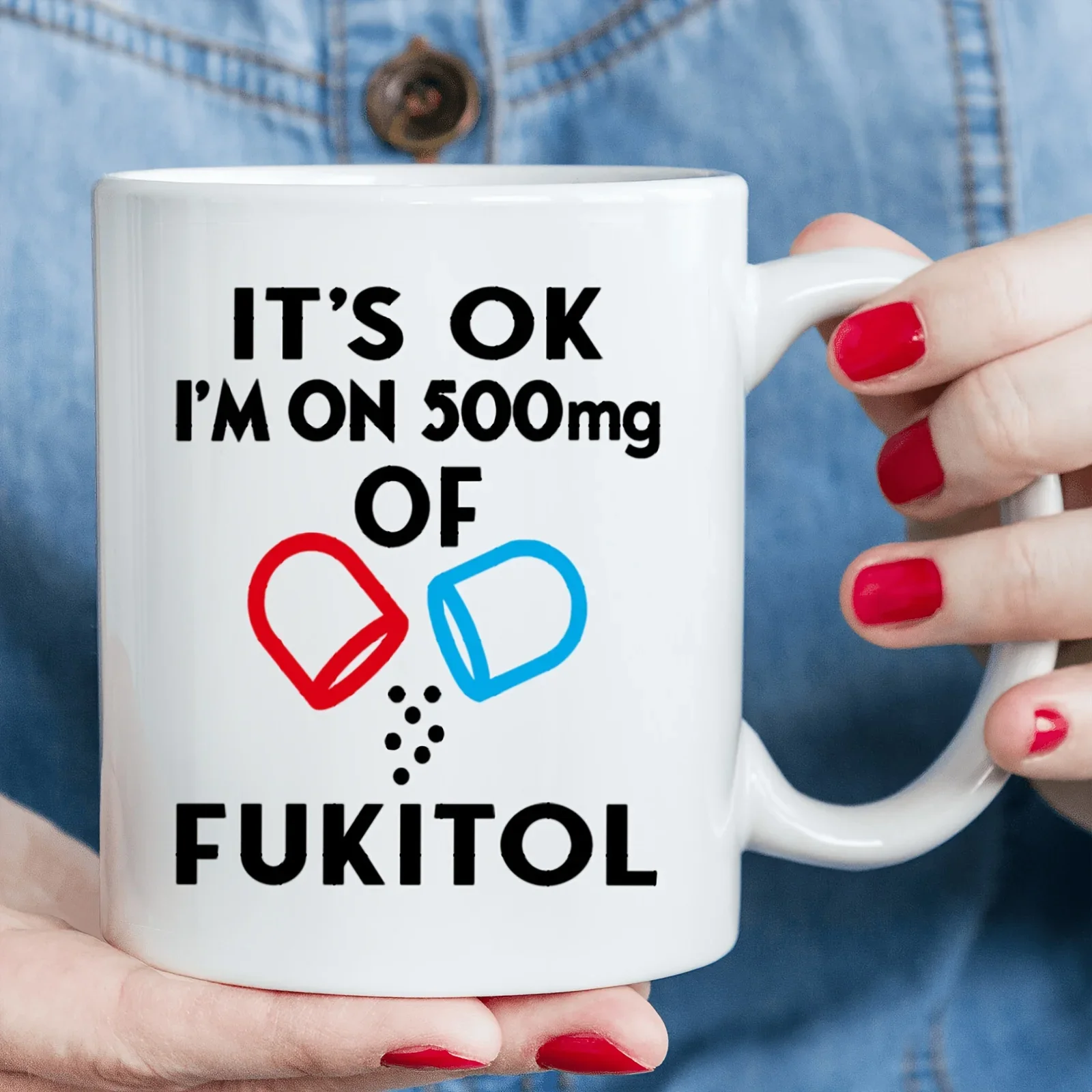 11oz Ceramic Coffee Mug | 'IT'S OK' I'M ON 500 mg' | Funny Gift for Her/Him/Wife/Husband