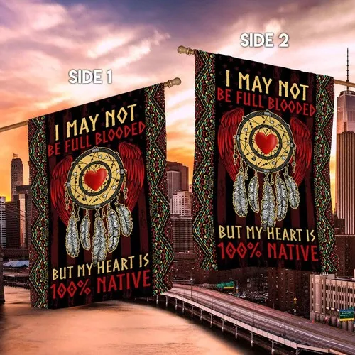 I May Not Be Full Blooded But My Heart Is 100% Native Graden Flag XXH LLP LLX uui