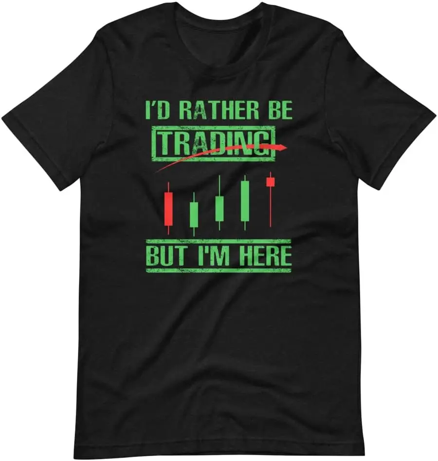 I Rather Be Trading But I m Here Plus Size Women Men Tee Short-Sleeve T-Shirt Crewneck Birthday Gift Traders