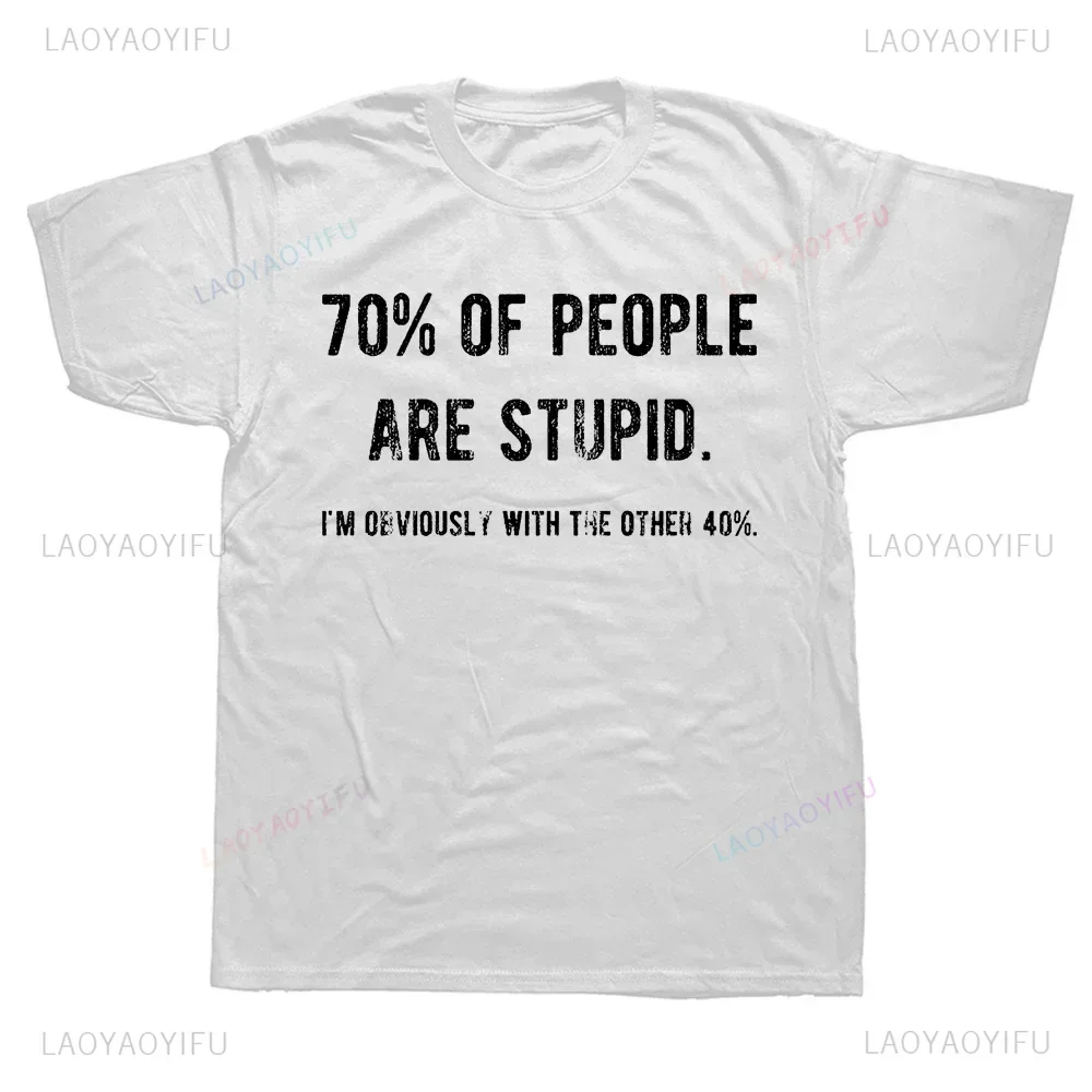 Funny 70% of People Are Stupid I\'m Obviously The Other 40% T Shirt Sarcastic Humor Harajuku Style Man T-shirt Casual Cotton Tee