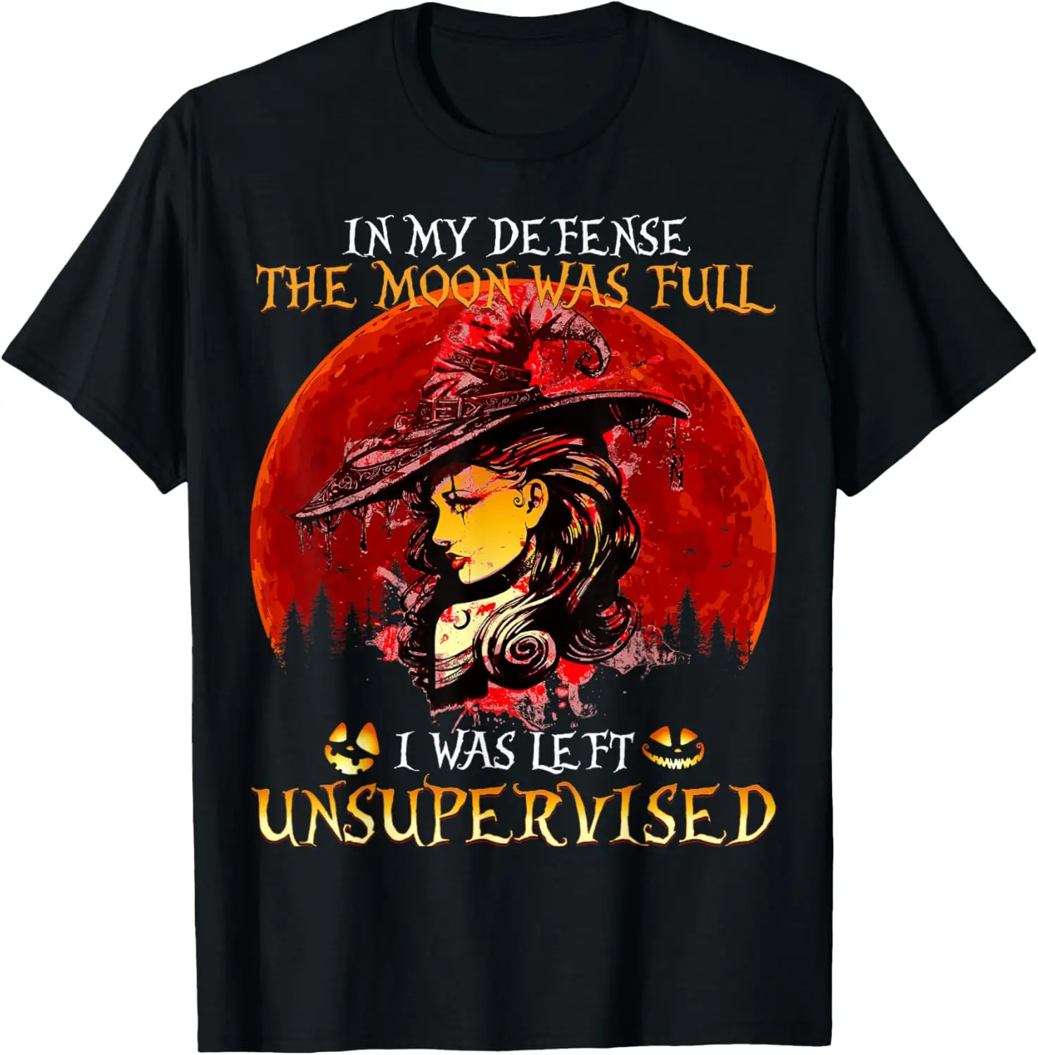 In my Defense The Moon was full and I left Unsupervised T-Shirt