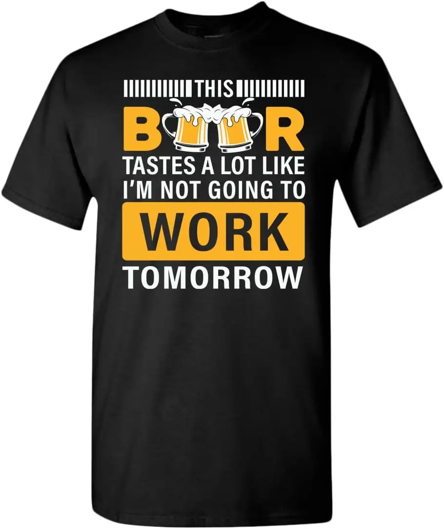 

This Beer Tastes a lot Like I'm not Going to Work Tomorrow t-Shirt