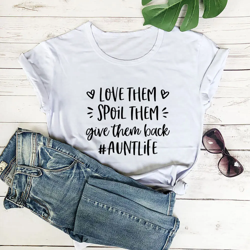 Love Them Spoil Them Give Them Back Auntlife Shirt 100%Cotton Women Tshirt Funny Summer Casual Short Sleeve Top Tee Aunt Gift