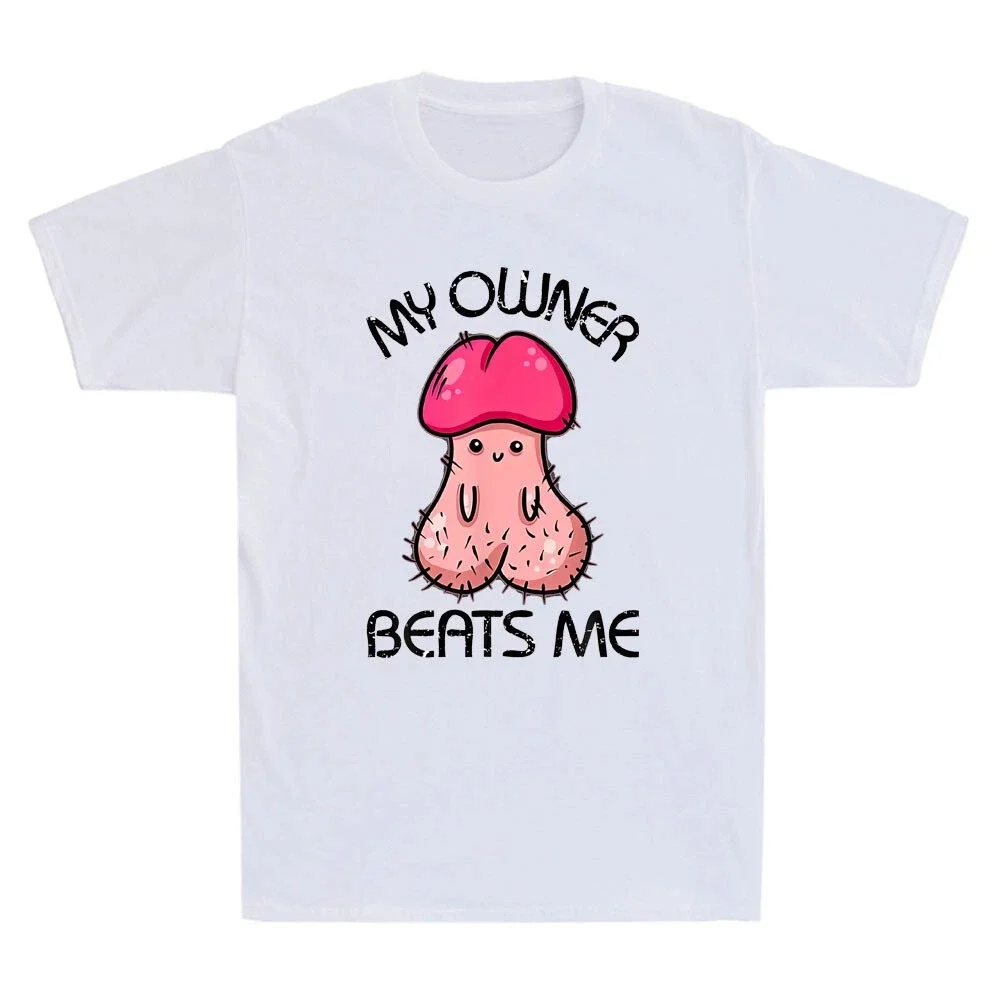 My Owner Beats Me Funny Parody Meme Embarrassing Humor Quote Joke Men's T-Shirt Men Clothing Comfortable