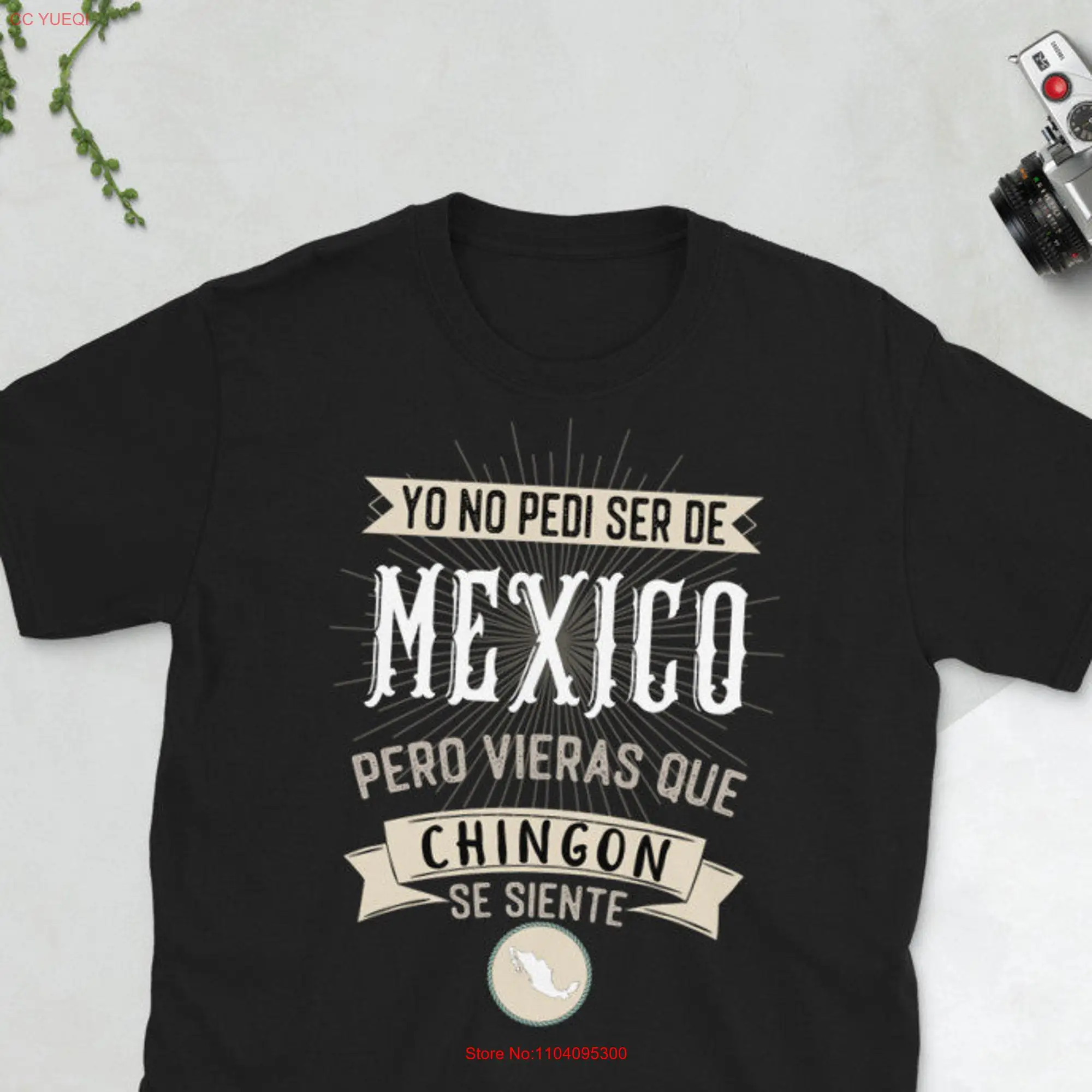 Yo No Pedí Ser De Mexico Pero Vieras Que Chingon Se Siente T Shirt Camiseta Hombre y Mujer long or short sleeves