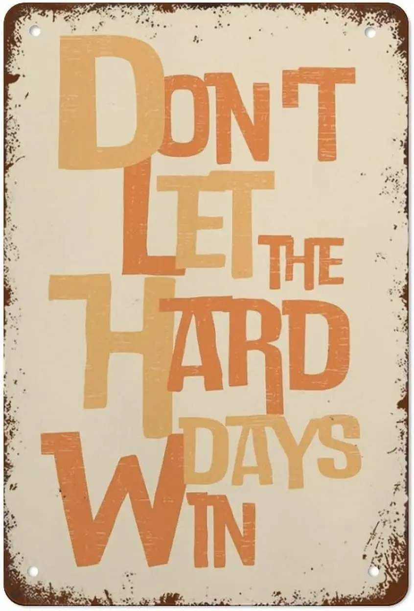 Vintage Retro Funny Tin Sign Don;t Let The Hard Days Win Wall Decor for Garden Wall Home Farm Yard Front Door Indoor Outdoor