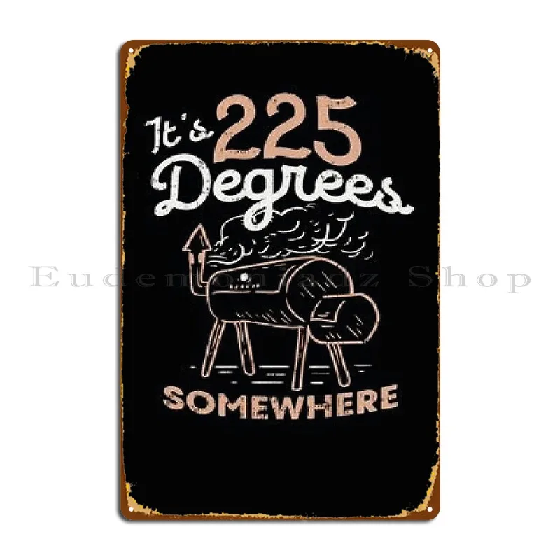 Its 225 Degrees Somewhere Tshirt Essential Metal Plaque Poster Rusty Plaques Printing Wall Custom Wall Mural Tin Sign Poster