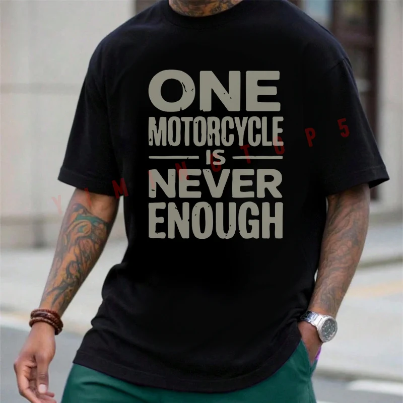 

One Motorcycle Is Never Enough Men's T-shirt Moto Summer Cotton Short Sleeved Casual O-Neck Unisex Tops