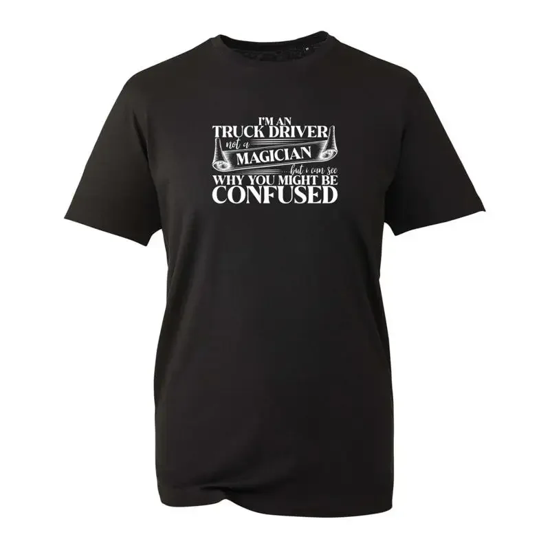 I'M An Truck Driver Not A Magician Funny T Shirt Joke Sarcastic Meme Novelty Top