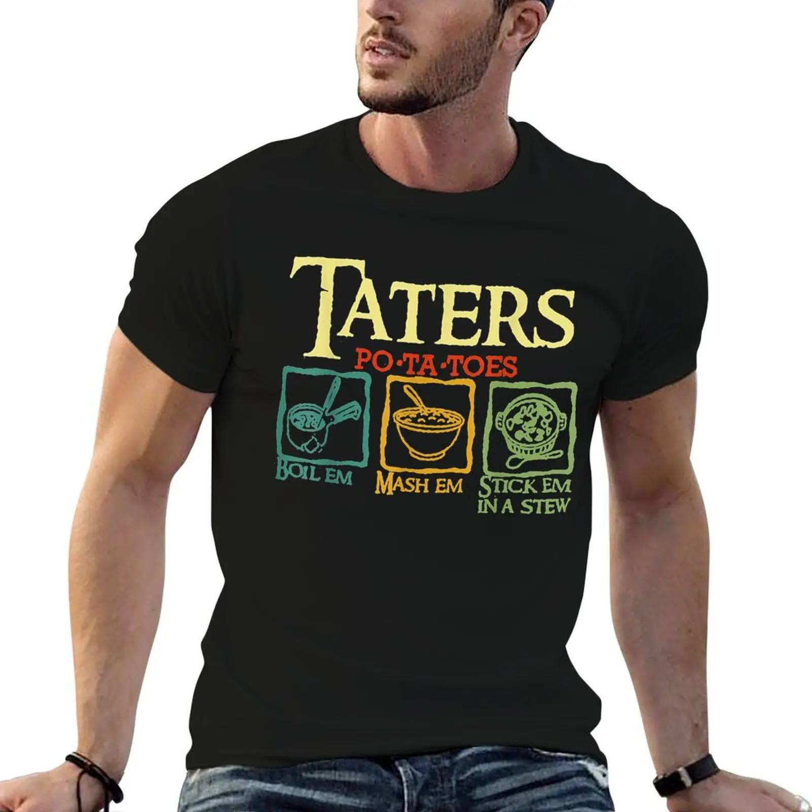 

Taters Po-ta-toes Boil Em Mash Em Stick Em In A Stew T-Shirt t shirt man casual t shirt custom print T-Shirt
