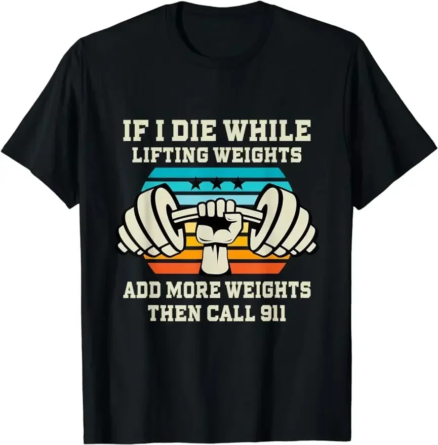 If I Die While Lifting Weights - Funny Workout & Gym Gift T-Shirt Funny Graphic Print T-Shirts For Man Woman