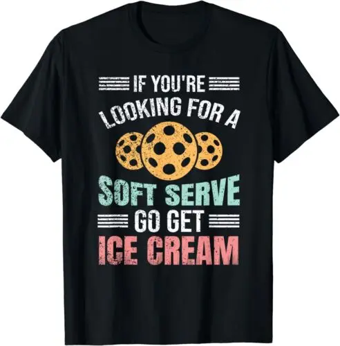 NEW LIMITED Pickleball If You're Looking For Soft Serve Go Get Ice Cream T-Shirt