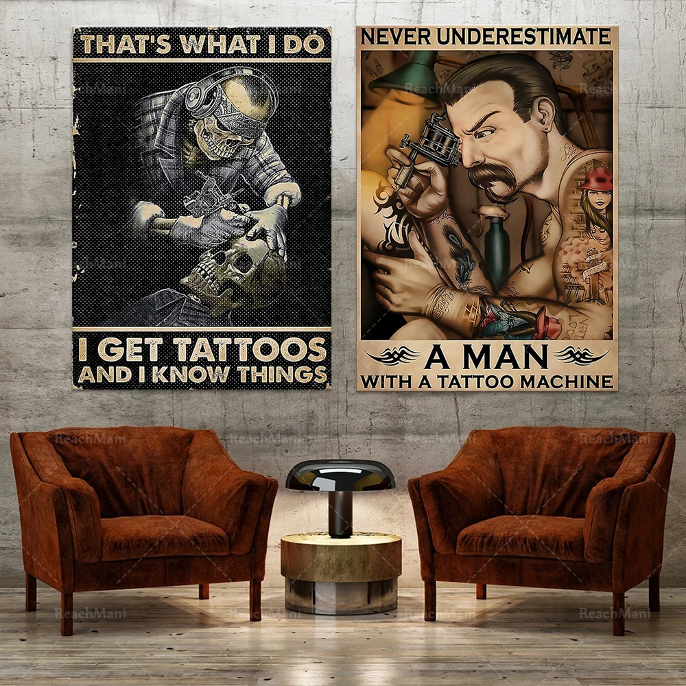 

Never underestimate a man who has a tattoo machine, this is what I do I get tattoos and what I know tattoo wall art poster