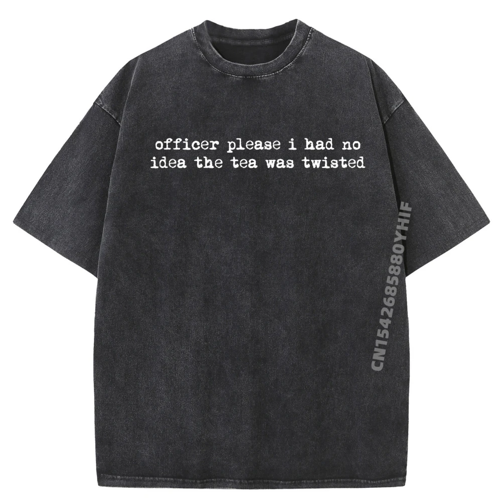 

Officer Please I Had No The Tea Was Twisted Men Graphic Tees Man Clothes Relaxed Fit Washed T Shirt Gothic Style