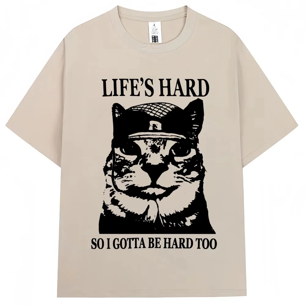 Funny Cat Life's Hard Meme Graphic T Shirt So I Gotta Be Hard Too Men Women 90s Vintage T Shirts Casual T-Shirt
