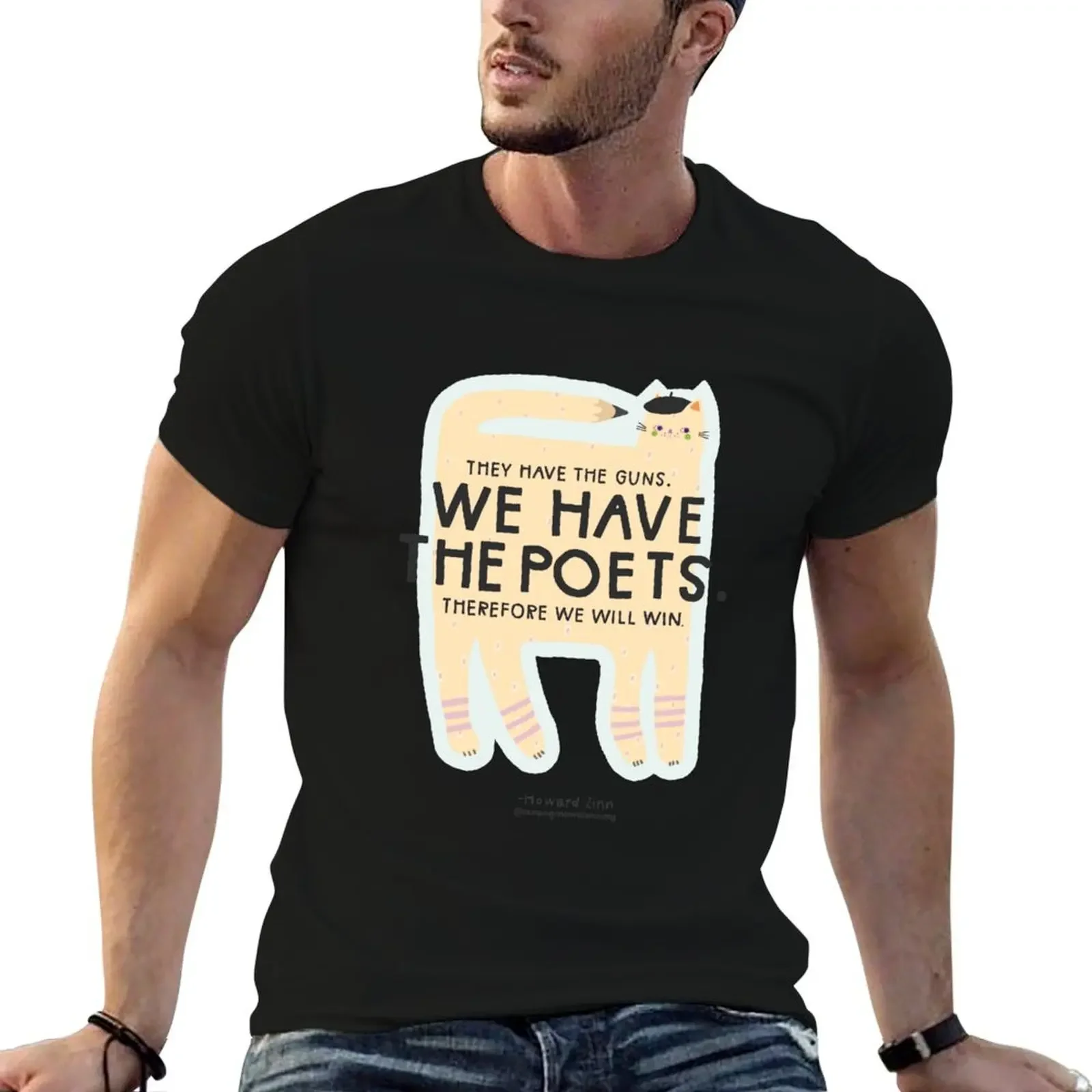 

They have the guns. We have the poets. Therefore we will win. - Howard Zinn T-Shirt summer top animal prinfor boys t shirts men