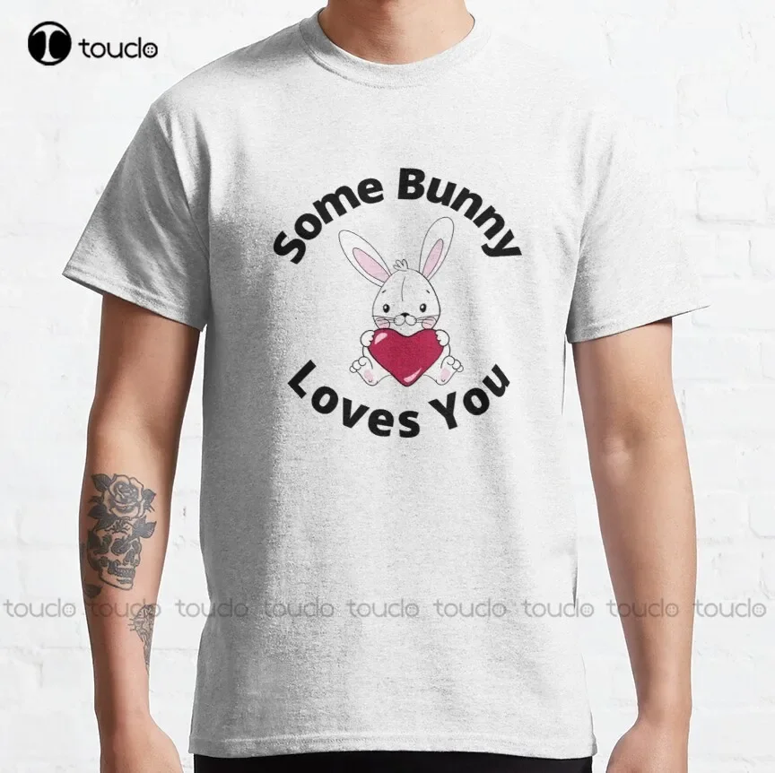 Some Bunny Loves You. Perfect Easter Basket Stuffer Or Mothers Day Gift. Cute Bunny Rabbit Pun Design. Classic T-Shirt Xs-5Xl