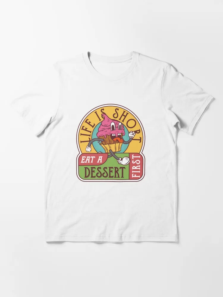 Life is Short, Eat Dessert First - Fun Ice Cream Lover's Tee, Sweet Inspirational Shirt Essential T-Shirt