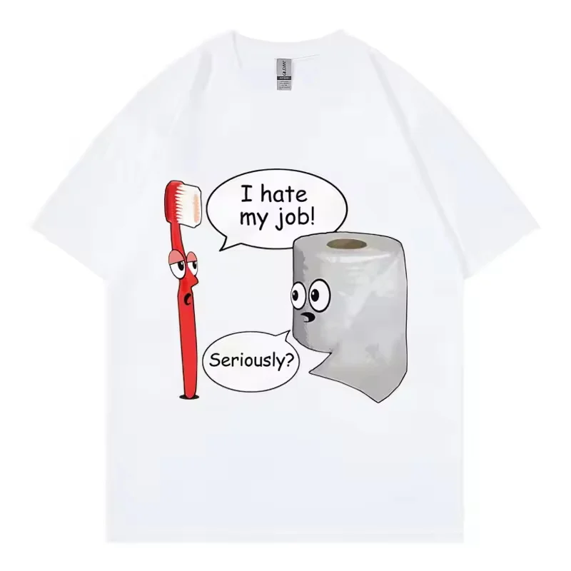 I Hate My Job! Seriously? T Shirts High Street Fashion Trend Short Sleeve T-shirt Men Women Casual Oversized Cotton T-shirts